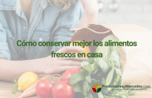 Cómo conservar los productos frescos en casa